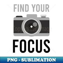 photography shirt  find your focusq - vintage sublimation png download - bring your designs to life