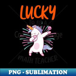 math teacher shirt  lucky to be - sublimation-ready png file - unlock vibrant sublimation designs