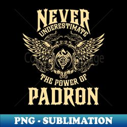 padron name shirt padron power never underestimate - png sublimation digital download - spice up your sublimation projects