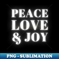 peace love  joy - png transparent sublimation file - fashionable and fearless