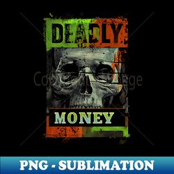 deadly money - professional sublimation digital download - revolutionize your designs