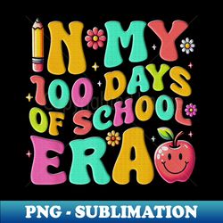 in my 100 days of school era teacher 100 days of school - instant sublimation digital download - boost your success with this inspirational png download