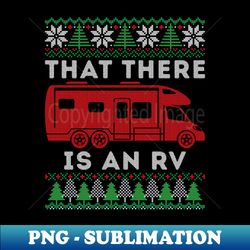 that there is an rv ugly christmas camping holiday - exclusive png sublimation download - create with confidence