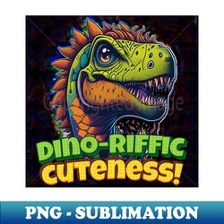 dino-riffic cuteness art - digital sublimation download file - fashionable and fearless