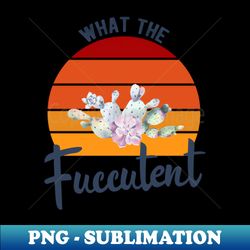 what the fucculent cactus succulents gardening retro vintage - premium png sublimation file