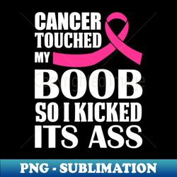 breast cancer touched my boob so i kicked its ass awareness - trendy sublimation digital download