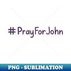 pray for john - exclusive sublimation digital file