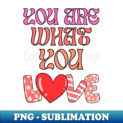 you are what you love daylight lyrics - sublimation-ready png file