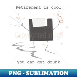 retirement is cool may drunk - sublimation-ready png file