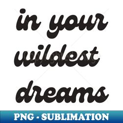 wildest dreams print - high-resolution png sublimation file