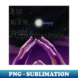 my hand was the one you reached for midnights - instant sublimation digital download