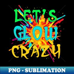 let's glow crazy party boys girls 80s party outfit - high-quality png sublimation download