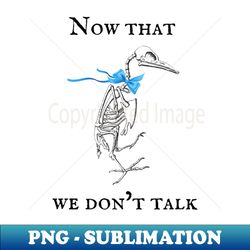 now that we don't talk animel skeleton coquette design - png transparent digital download file for sublimation