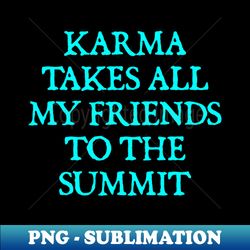 takes all my friends to the summit - aesthetic sublimation digital file