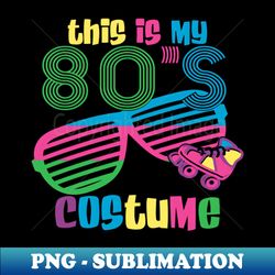 this is my 80s costume - png transparent sublimation file