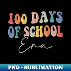 100th day of school era teachers students 100 days era - modern sublimation png file