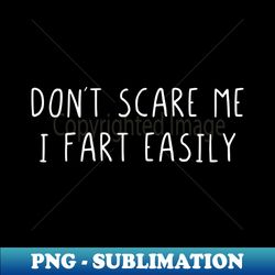 dont scare me i fart easily - digital sublimation download file