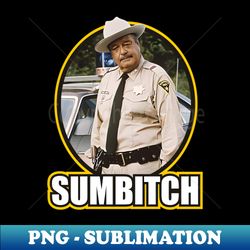 sumbitch smokey and the bandit - unique sublimation png download