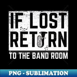 if lost return to band room funny marching band - instant png sublimation download
