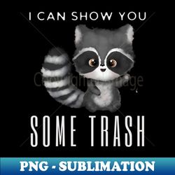 i can show you some trash - decorative sublimation png file