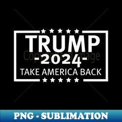 Trump 2024 Take America Back - Professional Sublimation Digital Download