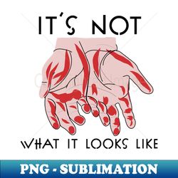 its not what it looks like - exclusive sublimation digital file