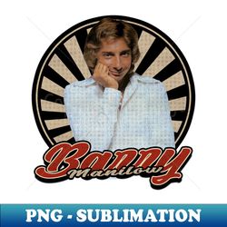 vintage retro barry manilow - premium sublimation digital download