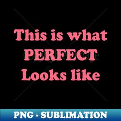 this is what perfect looks like - vintage sublimation png download