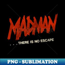 madman ...there is no escape - madman marz