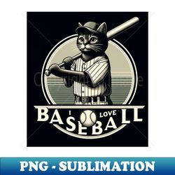 i love baseball cat baseball baseball season baseball sport - vintage sublimation png download