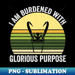 i am burdened with glorious purpose - burdened with glorious purpose