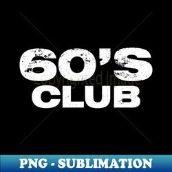 60's 1960's club vintage - special edition sublimation png file