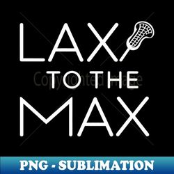 lax to the max design - creative sublimation png download