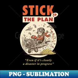 stick to the plan - creative sublimation png download