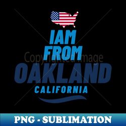 i am from oakland american lovers - decorative sublimation png file