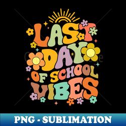 last day of school groovy - unique sublimation png download