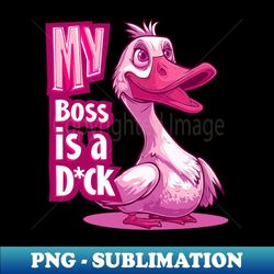 my boss is a duck - modern sublimation png file