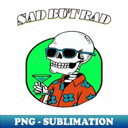 sad but rad - digital sublimation download file