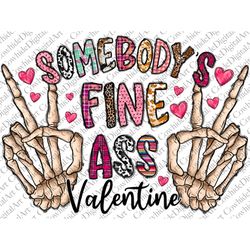 somebody's fine ass valentine png sublimation design, skeleton hand png, valentines day design,somebody's fine ass valen