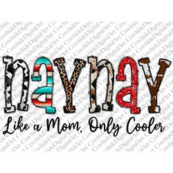 Naynay Png, Western PNG, Like A Mom, Only Cooler, Naynay Life, Cowhide, Girl Png, Boy png, Sublimation Design, Digital D