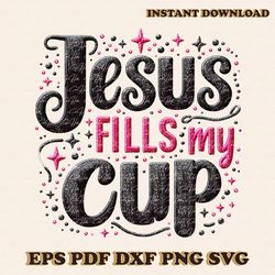 jesus fills my cup christian sublimation