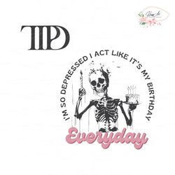 i act like its my birthday everyday funny skeleton svg