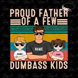 personalized proud father of a few dumbass kids png