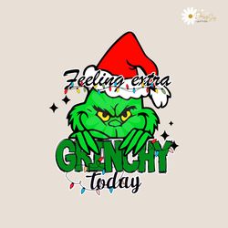 feeling extra grinchy today svg