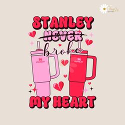 stanley never broke my heart svg