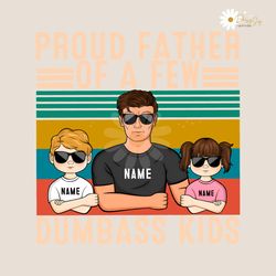 personalized proud father of a few dumbass kids png