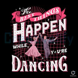 best things happen svg while you are dancing file-zenalyshop