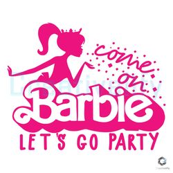 free come on barbie lets go party svg instant download