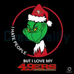 i hate people grinch christmas svg but i love my 49ers file