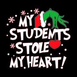 my students stole my heart svg grinch teacher digital files